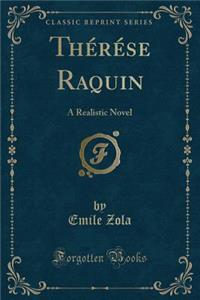 Therese Raquin: A Realistic Novel (Classic Reprint)