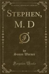 Stephen, M. D (Classic Reprint)