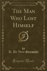 The Man Who Lost Himself (Classic Reprint)