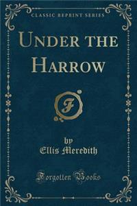 Under the Harrow (Classic Reprint)