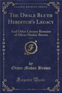 The Dwale Bluth Hebditch's Legacy, Vol. 1