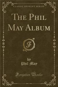 The Phil May Album (Classic Reprint)