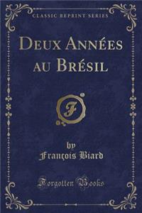 Deux Annï¿½es Au Brï¿½sil (Classic Reprint)