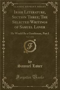 Irish Literature, Section Three; The Selected Writings of Samuel Lover, Vol. 7 of 10