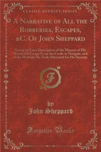 A Narrative of All the Robberies, Escapes, &c. of John Sheppard