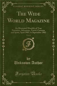 The Wide World Magazine, Vol. 11: An Illustrated Monthly of True Narrative, Adventure, Travel, Customs and Sport; April 1903, to September 1903 (Classic Reprint)