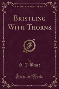 Bristling with Thorns (Classic Reprint)