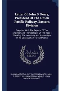 Letter Of John D. Perry, President Of The Union Pacific Railway, Eastern Division