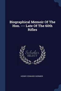 Biographical Memoir Of The Hon. --- Late Of The 60th Rifles