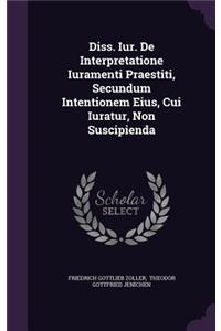 Diss. Iur. de Interpretatione Iuramenti Praestiti, Secundum Intentionem Eius, Cui Iuratur, Non Suscipienda