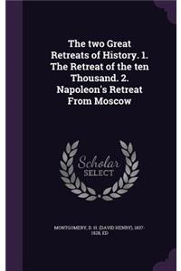 The Two Great Retreats of History. 1. the Retreat of the Ten Thousand. 2. Napoleon's Retreat from Moscow