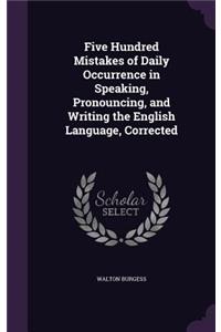 Five Hundred Mistakes of Daily Occurrence in Speaking, Pronouncing, and Writing the English Language, Corrected