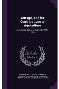 Our age, and its Contributions to Agriculture