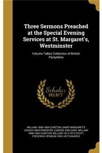 Three Sermons Preached at the Special Evening Services at St. Margaret's, Westminster; Volume Talbot Collection of British Pamphlets