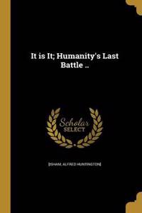 It is It; Humanity's Last Battle ..