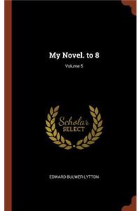 My Novel. to 8; Volume 5