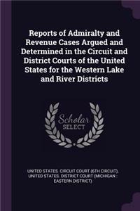 Reports of Admiralty and Revenue Cases Argued and Determined in the Circuit and District Courts of the United States for the Western Lake and River Districts