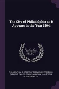 The City of Philadelphia as it Appears in the Year 1894;