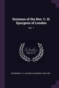 Sermons of the Rev. C. H. Spurgeon of London