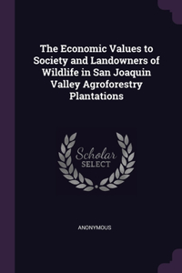 The Economic Values to Society and Landowners of Wildlife in San Joaquin Valley Agroforestry Plantations