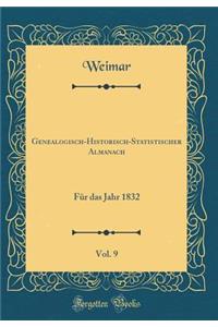 Genealogisch-Historisch-Statistischer Almanach, Vol. 9: Fï¿½r Das Jahr 1832 (Classic Reprint)