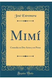 MIMï¿½: Comedia En DOS Actos Y En Prosa (Classic Reprint)