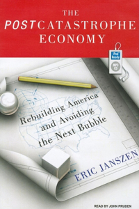 The Postcatastrophe Economy: Rebuilding America and Avoiding the Next Bubble
