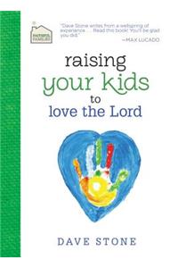 Raising Your Kids to Love the Lord