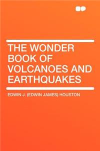 The Wonder Book of Volcanoes and Earthquakes