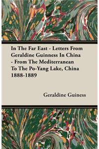 In the Far East - Letters from Geraldine Guinness in China - From the Mediterranean to the Po-Yang Lake, China 1888-1889