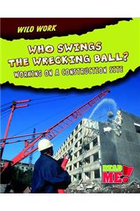 Who Swings the Wrecking Ball?: Working on a Construction Site