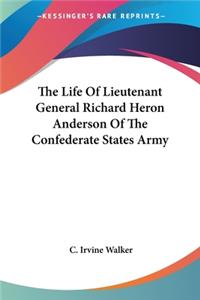 Life Of Lieutenant General Richard Heron Anderson Of The Confederate States Army