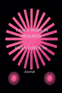 I Am a Work in Progress: Journal: Daily Check in