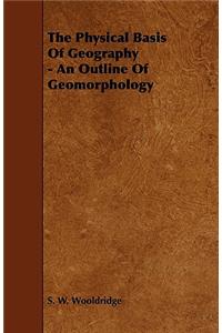 The Physical Basis Of Geography - An Outline Of Geomorphology