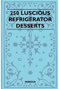 250 Luscious Refrigerator Desserts