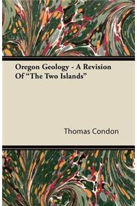 Oregon Geology - A Revision of the Two Islands