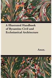 A Illustrated Handbook of Byzantine Civil and Ecclesiastical Architecture
