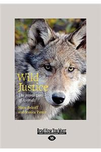 Wild Justice: The Moral Lives of Animals (Large Print 16pt)