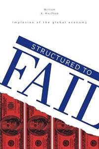 Structured to Fail - Implosion of the Global Economy