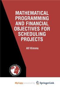 Mathematical Programming and Financial Objectives for Scheduling Projects