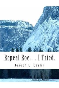 Repeal Roe. . . I Tried.