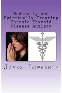 Medically and Spiritually Treating Chronic Thyroid Disease Anxiety