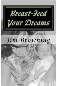 Breast-Feed Your Dreams