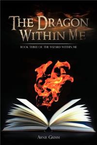 Dragon Within Me: Book Three Of: The Wizard Within Me