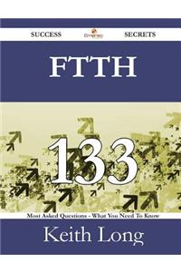 Ftth 133 Success Secrets - 133 Most Asked Questions on Ftth - What You Need to Know