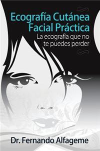 Ecografia Cutanea Facial Practica: La Anatomia Facial Que No Te Puedes Perder