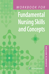 Workbook for Fundamental Nursing Skills and Concepts