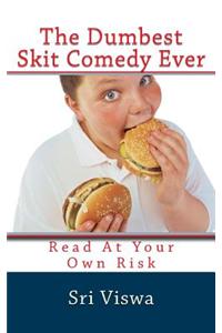 The Dumbest Skit Comedy Ever: Read at Your Own Risk