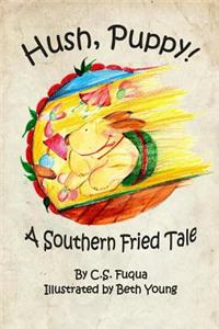 Hush, Puppy! A Southern Fried Tale