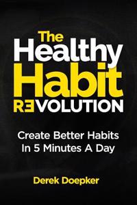 The Healthy Habit Revolution: Create Better Habits in 5 Minutes a Day
